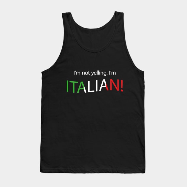 I'm not yelling, I'm Italian! Tank Top by tjfdesign